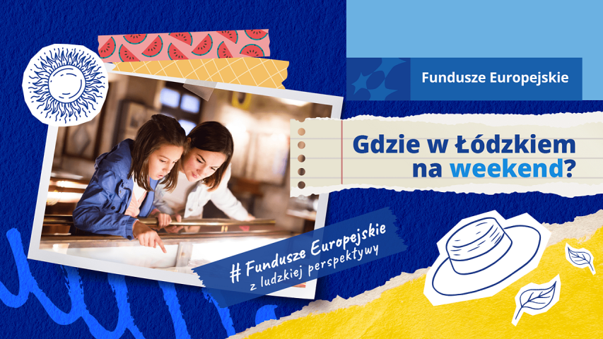 Plakat promujący turystykę w Łódzkiem, zachęcający do spędzenia weekendu w tym regionie. W centralnej części grafiki widoczna jest fotografia dwóch osób – dziecka i dorosłej kobiety – zwiedzających wystawę. Obrazek otoczony jest kolorowymi, wakacyjnymi wzorami, takimi jak słońce, plasterki arbuza, liście i kapelusz. W tle widoczny jest napis „Gdzie w Łódzkiem na weekend?”, a całość jest wspierana przez Fundusze Europejskie, z hashtagiem Fundusze Europejskie dla Łódzkiego